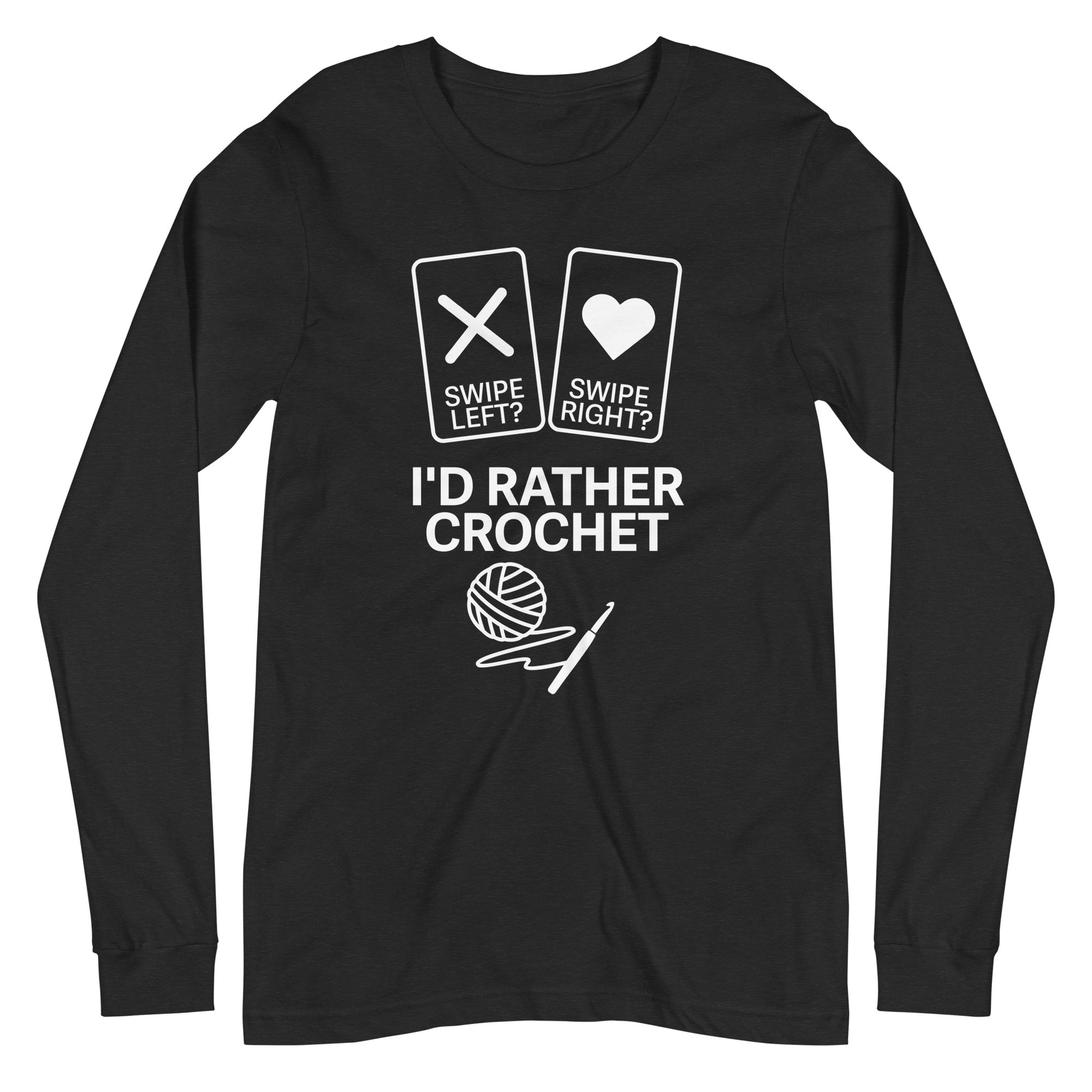 Swipe Left Swipe Right I’d Rather Crochet long sleeve tee – white front design