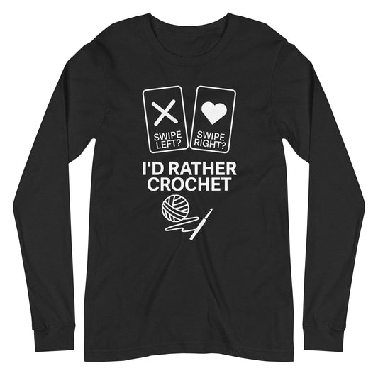 Swipe Left Swipe Right I’d Rather Crochet long sleeve tee – white front design