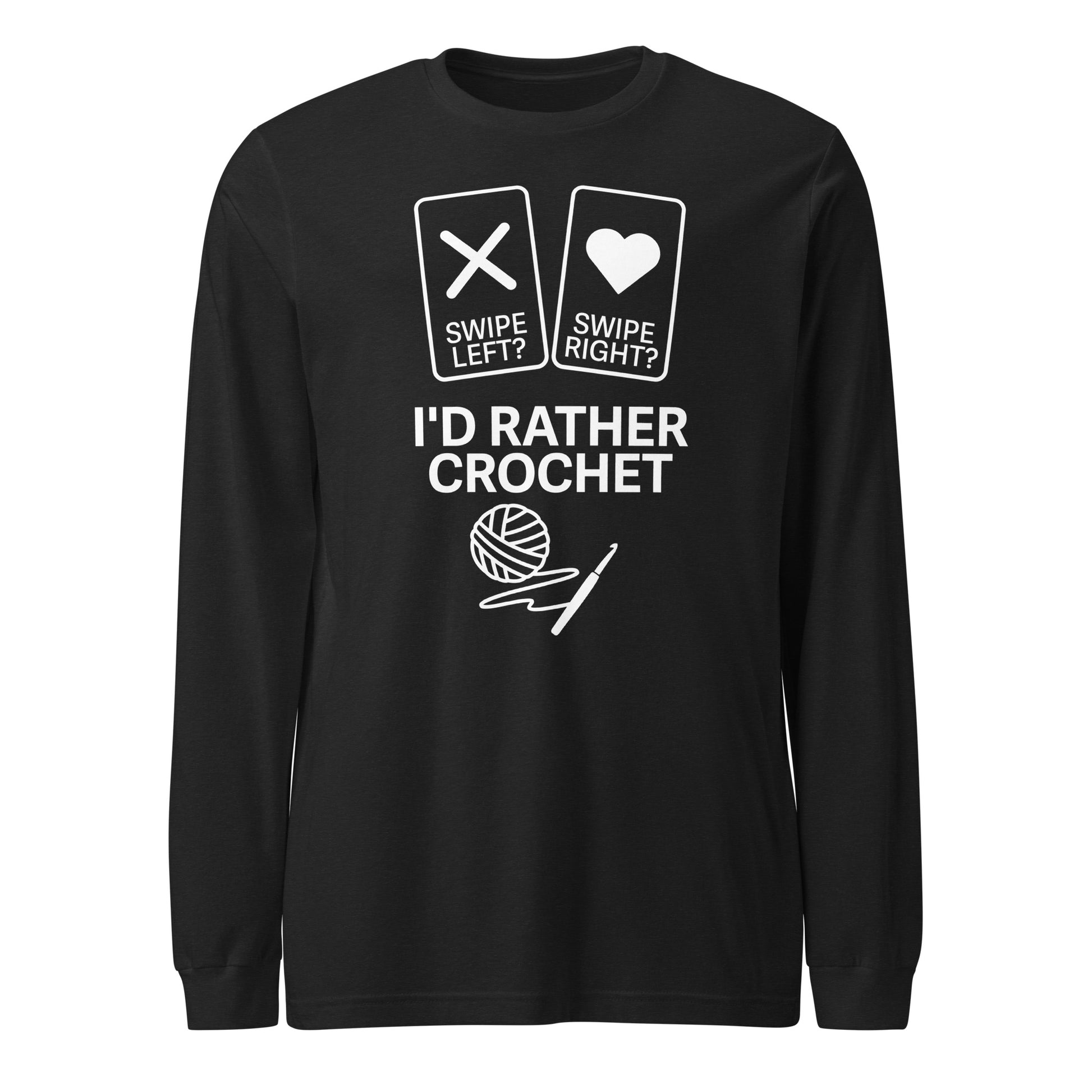 Swipe Left Swipe Right I’d Rather Crochet long sleeve tee – white front design