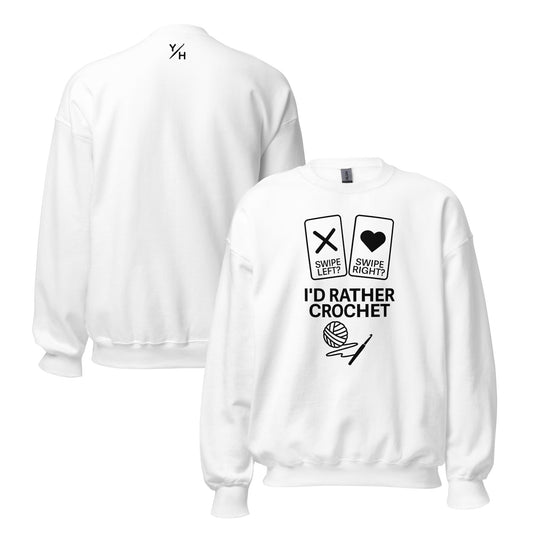White crewneck sweatshirt with text ‘Swipe Left? Swipe Right? I’d Rather Crochet.’